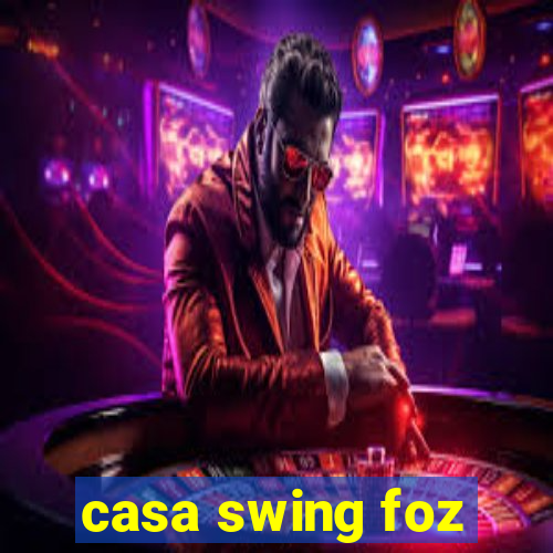 casa swing foz